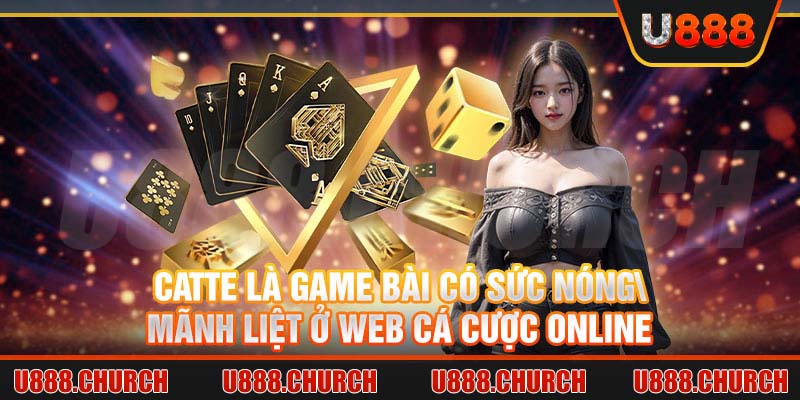 Catte là game bài có sức nóng mãnh liệt ở web cá cược online