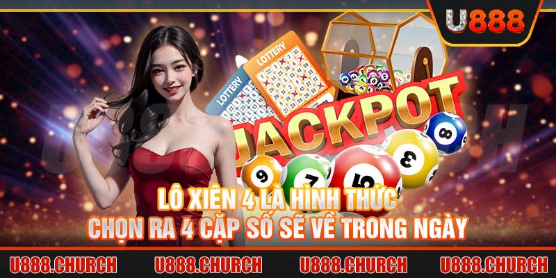 Lô xiên 4 là hình thức chọn ra 4 cặp số sẽ về trong ngày