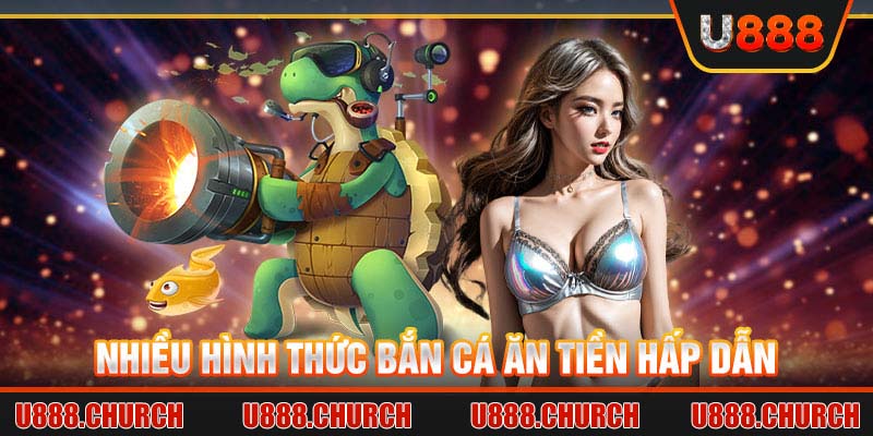 Nhiều hình thức bắn cá ăn tiền hấp dẫn