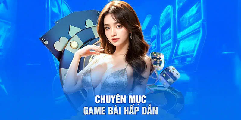 Chuyên mục game bài hấp dẫn