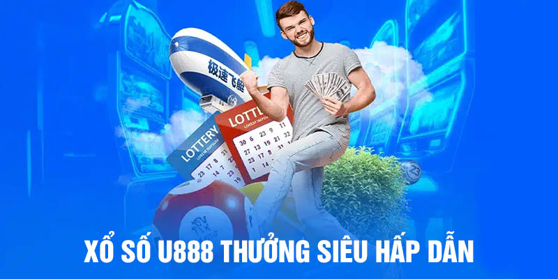 Xổ số U888 thưởng siêu to